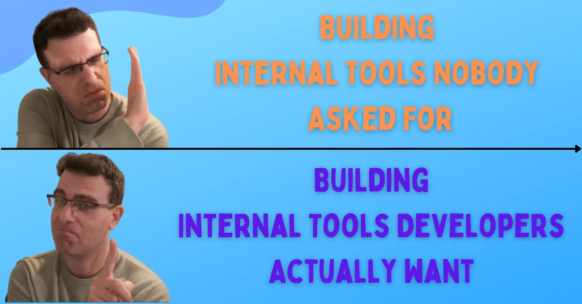 Stop Building Internal Tools Nobody Wants: A Platform Engineer’s Guide